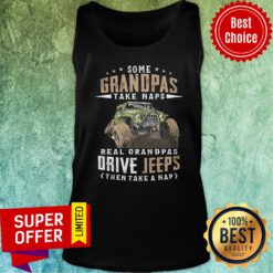 Some Grandpas Take Naps Real Grandpas Drive Jeeps Then Take A Nap Tank Top