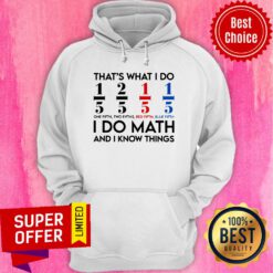 That'S What I Do I Do Math And I Know Things Hoodie