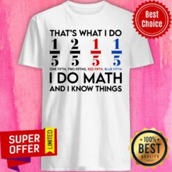 That'S What I Do I Do Math And I Know Things Shirt