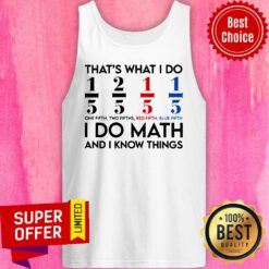 That'S What I Do I Do Math And I Know Things Tank Top