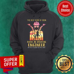 The Best Kind Of Mom Raises An Operating Engineer Hoodie