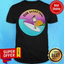 The Girl Break The Waves And Sail Forward Surf Our Ocean Tribe Shirt