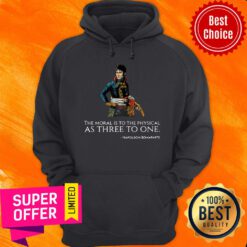The Moral Is To The Physical As Three To One Nopoleon Bonaparte Hoodie