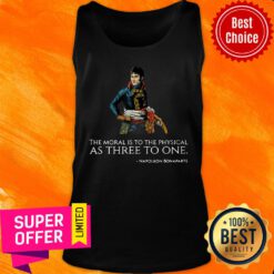 The Moral Is To The Physical As Three To One Nopoleon Bonaparte Tank Top