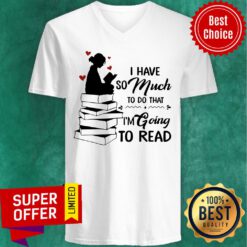 Top I Have So Much To Do That I'm Going To Read Book V-neck