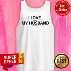 Top I Love It When My Husband Gét Me Wine Tank Top