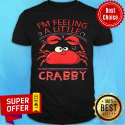 Top Im Feeling A Little Crabby Shirt