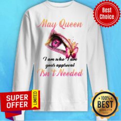 Top May Queen I Am Who I Am Sweatshirt