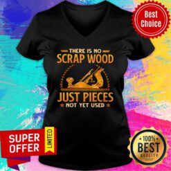 Top There Is No Scrap Wood Just Pieces Not Yet Used V-neck
