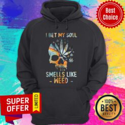 Top Weed I Bet My Soul Smells Skull Hoodie