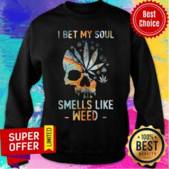 Top Weed I Bet My Soul Smells Skull Sweatshirt