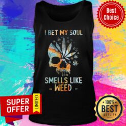 Top Weed I Bet My Soul Smells Skull Tank Top
