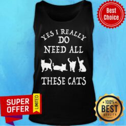 Top Yes I Really Do Need All These Cats Tank Top
