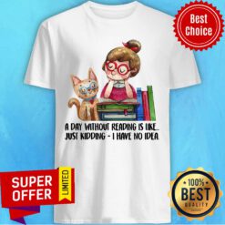 A Day Without Reading Is Like Book Shirt