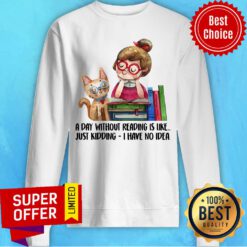 A Day Without Reading Is Like Book Sweatshirt