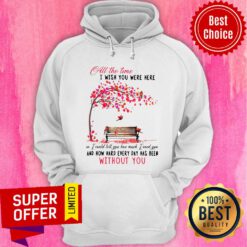 All The Time I Wish You Here And How Hard Every Day Without You Hoodie