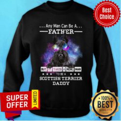 Any Man Can Be Father Scottish Terrier Real Daddy Sweatshirt
