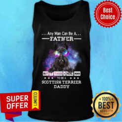 Any Man Can Be Father Scottish Terrier Real Daddy Tank Top