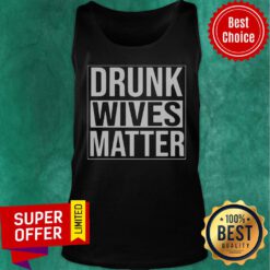 Awesome Drunk Wives Matter Tank Top