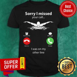 Awesome Sorry I Miss Your Call Shirt