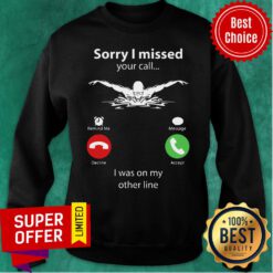 Awesome Sorry I Miss Your Call Sweatshirt