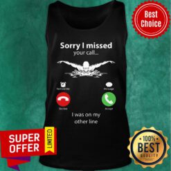 Awesome Sorry I Miss Your Call Tank Top