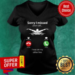 Awesome Sorry I Miss Your Call V-neck
