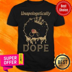 Awesome Unapologetically Dope Queen Shirt