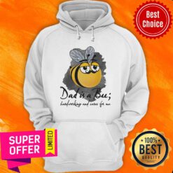 Bee Dad Is A Bu Hard Working And Care For Me Hoodie