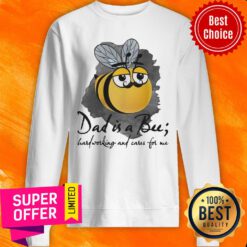 Bee Dad Is A Bu Hard Working And Care For Me Sweatshirt