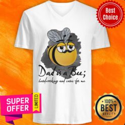 Bee Dad Is A Bu Hard Working And Care For Me V-neck