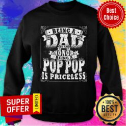 Being A Dad Is An Honor Being A Pop Pop Is Priceless Sweatshirt