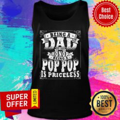 Being A Dad Is An Honor Being A Pop Pop Is Priceless Tank Top