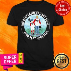 Best Fathers Have Sons Who Play Lacrosse Shirt