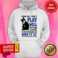 Black Cat Some Say I Don't Play Well With Others Hoodie
