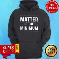 Black Lives Matter Is The Minimum Worthy Beloved Hoodie