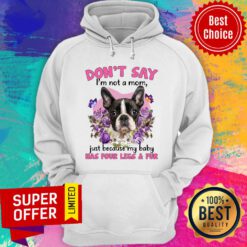 Boston Terrier Don'T Say Im Not A Mom Hoodie