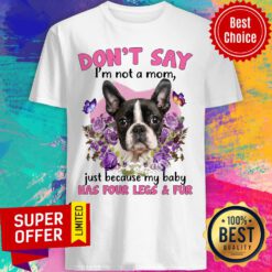 Boston Terrier Don'T Say Im Not A Mom Shirt