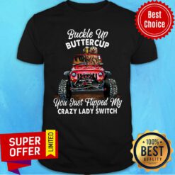 Buckle Up Buttercup You Just Flipped My Crazy Shirt