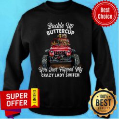 Buckle Up Buttercup You Just Flipped My Crazy Sweatshirt