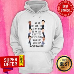Caregiver I Like Him Too He My Man My Boo Type Hoodie