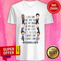 Caregiver I Like Him Too He My Man My Boo Type V-neck