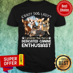 Chihuahua Crazy Dog Lady Dedicated Canine Anthusiast Shirt