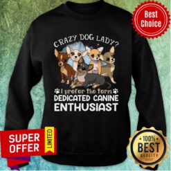 Chihuahua Crazy Dog Lady Dedicated Canine Anthusiast Sweatshirt
