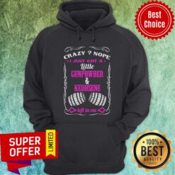 Crazy Nope I Just Got Little Gunpowder Kerosene Hoodie