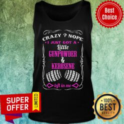 Crazy Nope I Just Got Little Gunpowder Kerosene Tank Top