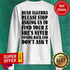 Dear Algebra Please Stop Asking Us To Find Your Sweatshirt