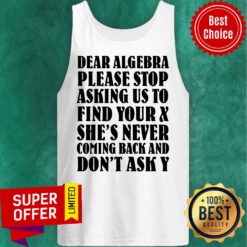 Dear Algebra Please Stop Asking Us To Find Your Tank Top