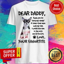 Dear Daddy Chihuahua Love Your Favortite Shirt