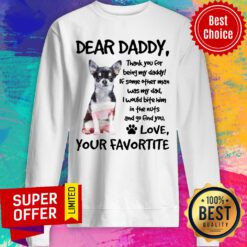 Dear Daddy Chihuahua Love Your Favortite Sweatshirt